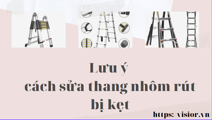 Lưu ý cách sửa thang nhôm rút bị kẹt