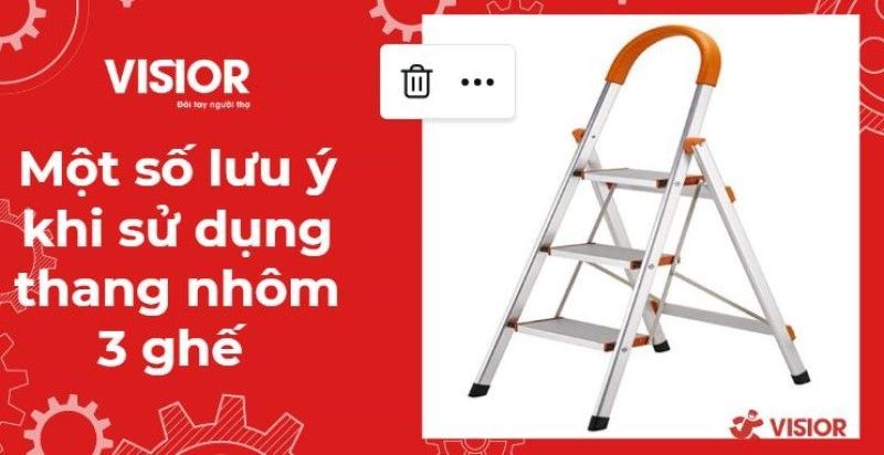 Một số lưu ý khi sử dụng thang nhôm 3 ghế