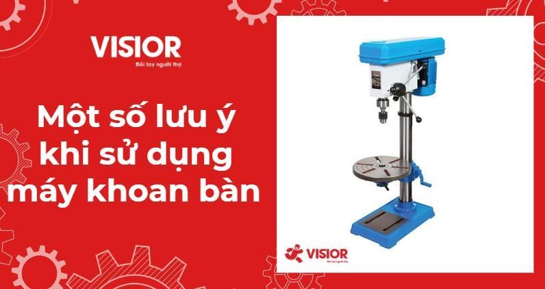 Một số lưu ý khi sử dụng máy khoan bàn