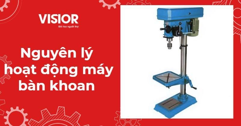 Nguyên lý hoạt động máy bàn khoan