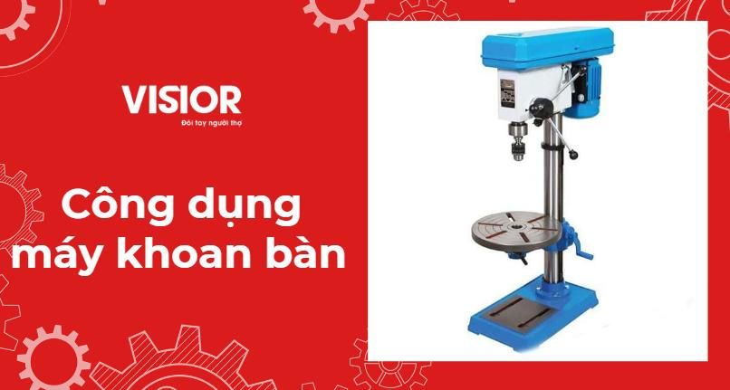 Công dụng của máy khoan bàn