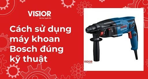 Hướng dẫn cách sử dụng máy khoan Bosch đúng kỹ thuật