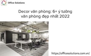 Decor văn phòng: 6+ ý tưởng văn phòng đẹp nhất