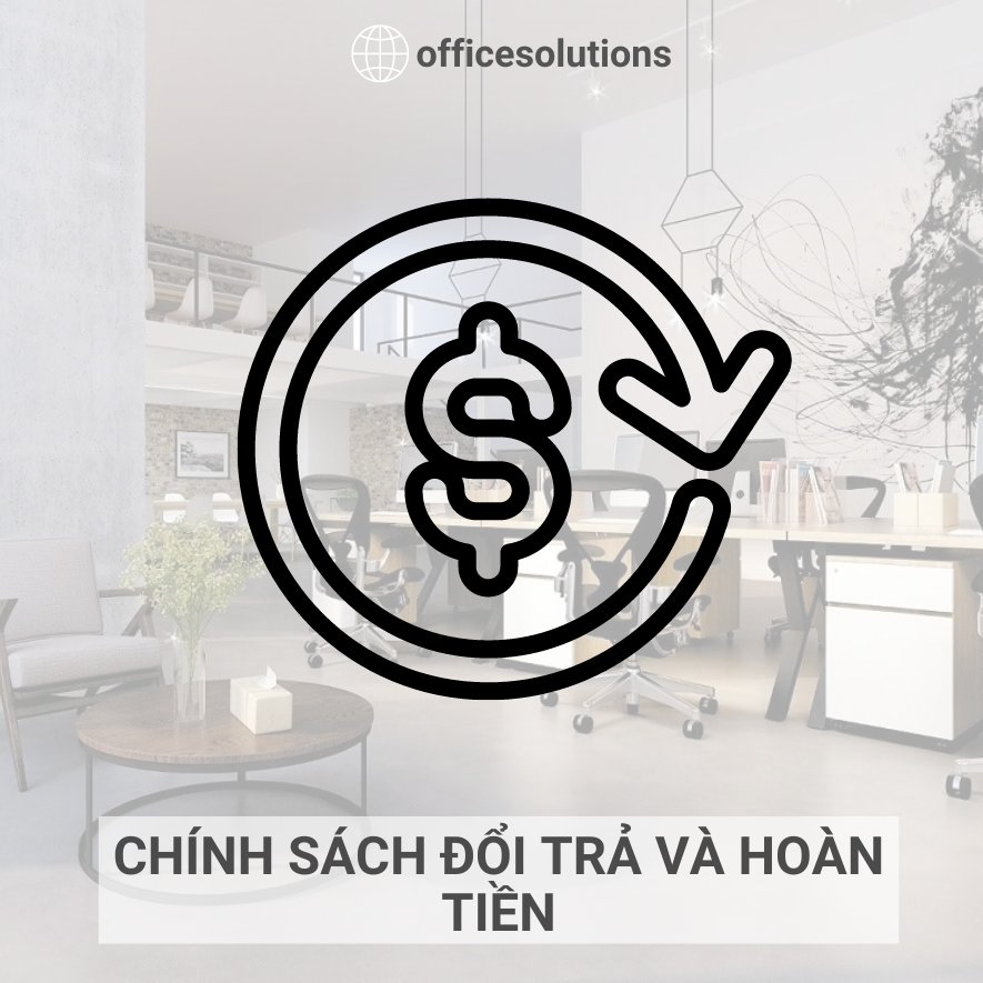 CHÍNH SÁCH ĐỔI TRẢ VÀ HOÀN TIỀN