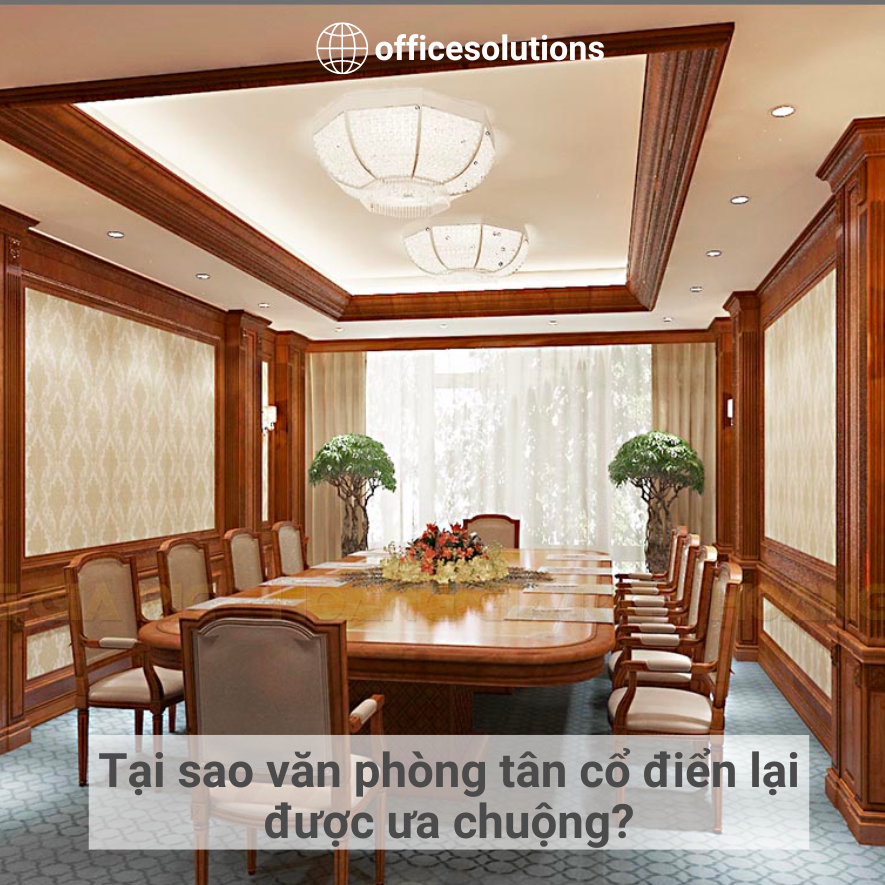 Tại sao văn phòng tân cổ điển lại được ưa chuộng hiện nay?