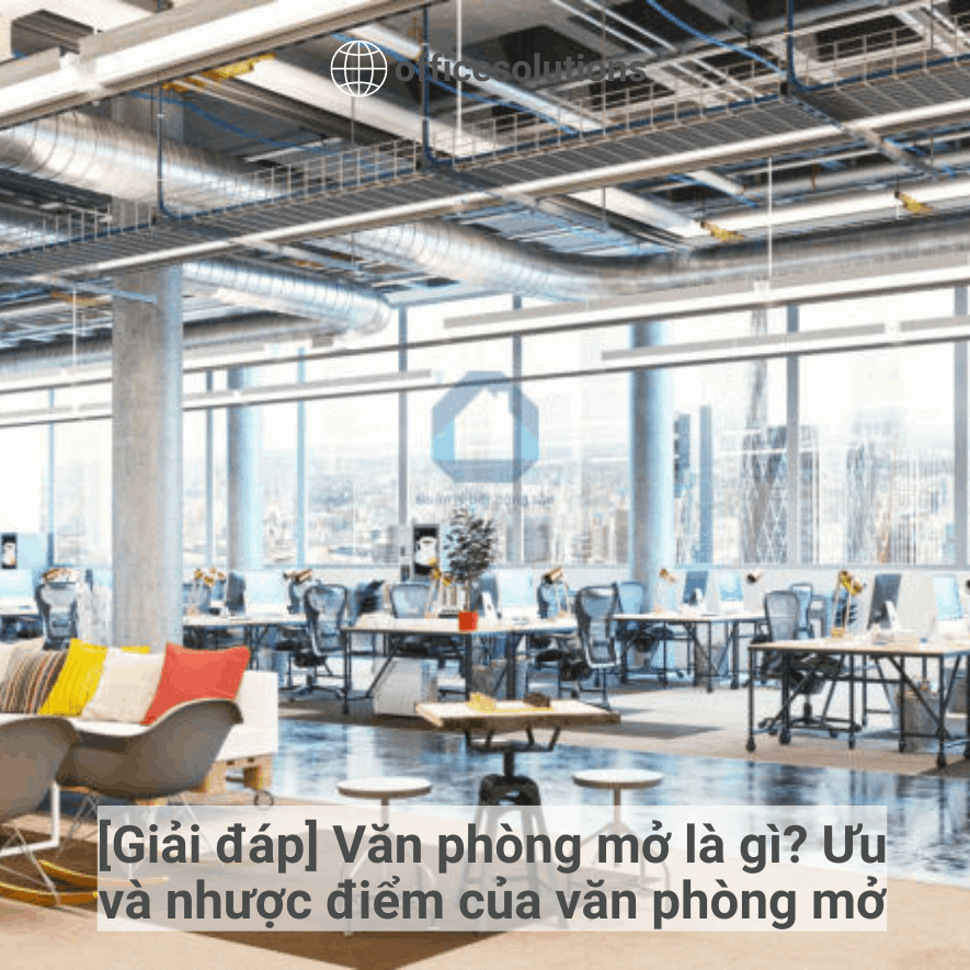 [Giải đáp] Văn phòng mở là gì? Ưu và nhược điểm của văn phòng mở