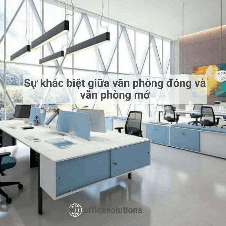 Sự khác biệt giữa văn phòng đóng và văn phòng mở