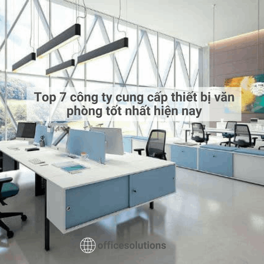 Top 7 công ty cung cấp thiết bị văn phòng tốt nhất hiện nay