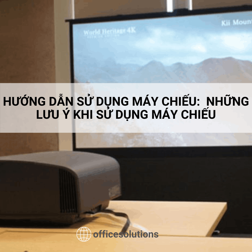 Hướng dẫn sử dụng máy chiếu:  Những lưu ý khi sử dụng máy chiếu