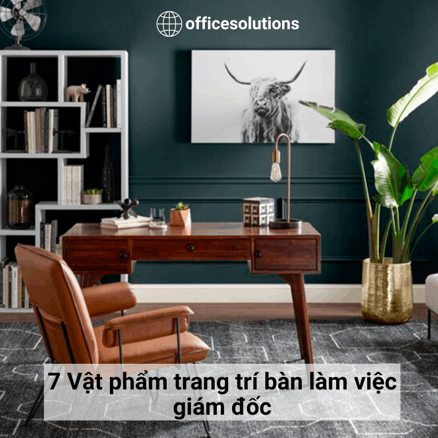 7 Vật phẩm trang trí bàn làm việc giám đốc