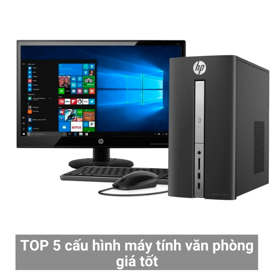 TOP 5 cấu hình máy tính văn phòng giá tốt màn đẹp đáng mua NHẤT