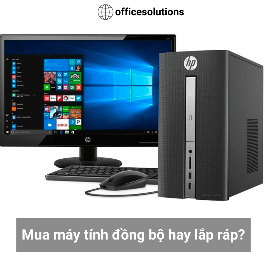 Nên mua máy tính đồng bộ hay lắp ráp? Đâu là lựa chọn thông minh?