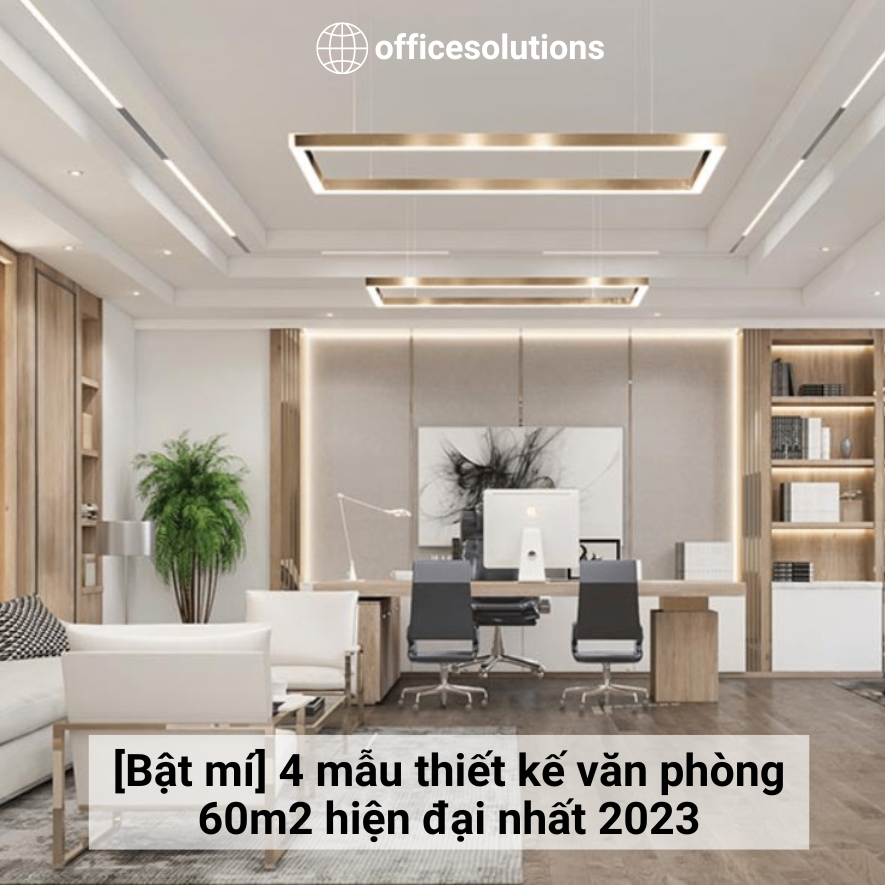 Bật mí 4 mẫu thiết kế văn phòng 60m2 hiện đại nhất