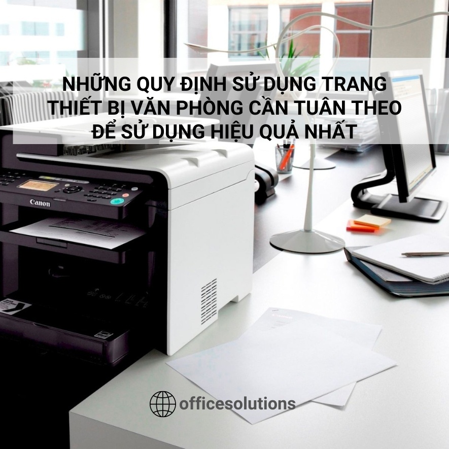 Những quy định sử dụng trang thiết bị văn phòng cần tuân theo để sử dụng hiệu quả nhất