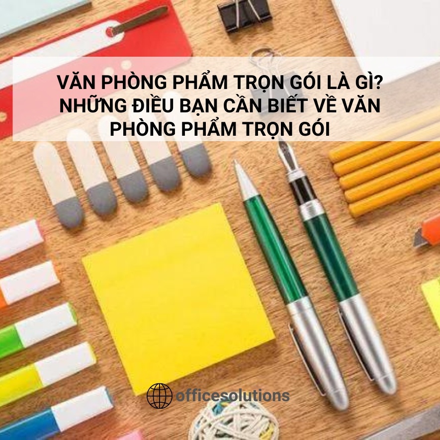 Văn phòng phẩm trọn gói là gì? Những điều bạn cần biết về văn phòng phẩm trọn gói