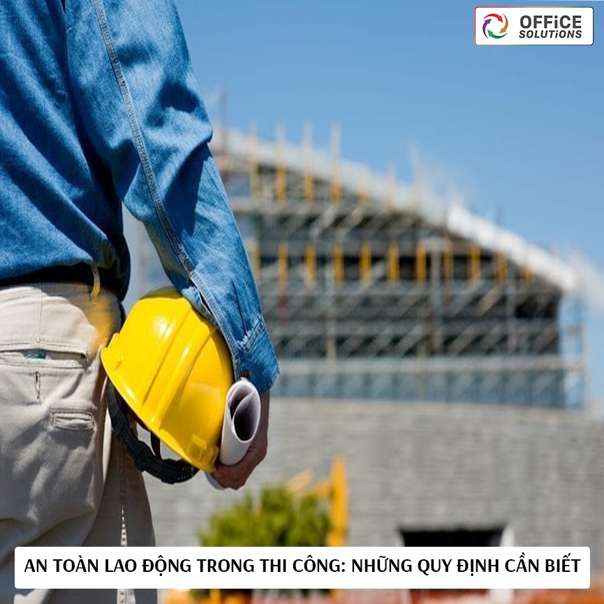 An toàn lao động trong thi công: Những quy định cần biết