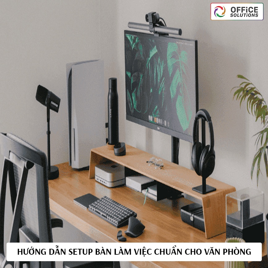 Hướng dẫn setup bàn làm việc chuẩn cho văn phòng