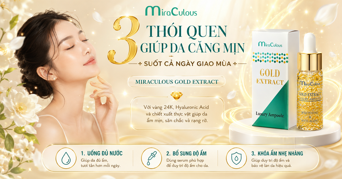3 Thói Quen Cực Dễ Giúp Da Căng Mịn Suốt Cả Ngày Giao Mùa