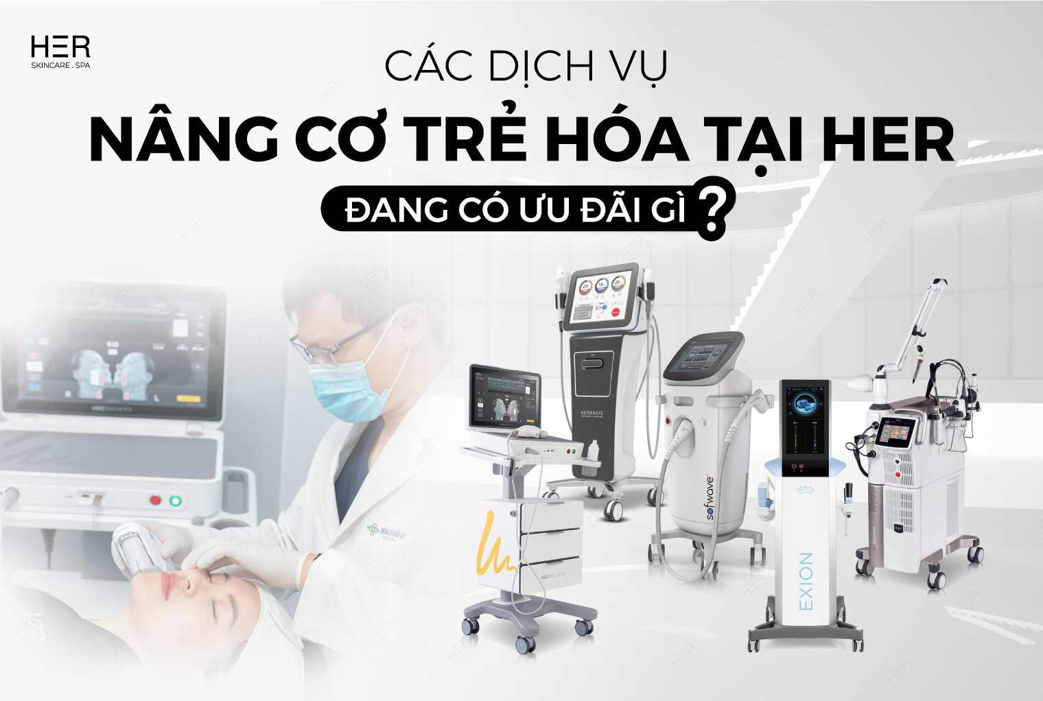 CÁC DỊCH VỤ NÂNG CƠ TRẺ HÓA TẠI HER ĐANG CÓ ƯU ĐÃI GÌ?