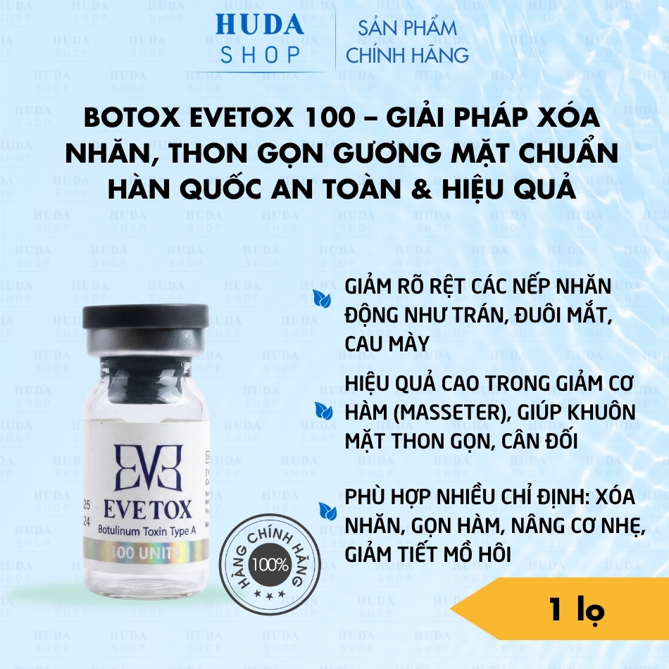 Botox EVETOX 100 – Giải Pháp Xóa Nhăn, Thon Gọn Gương Mặt Chuẩn Hàn Quốc An Toàn & Hiệu Quả