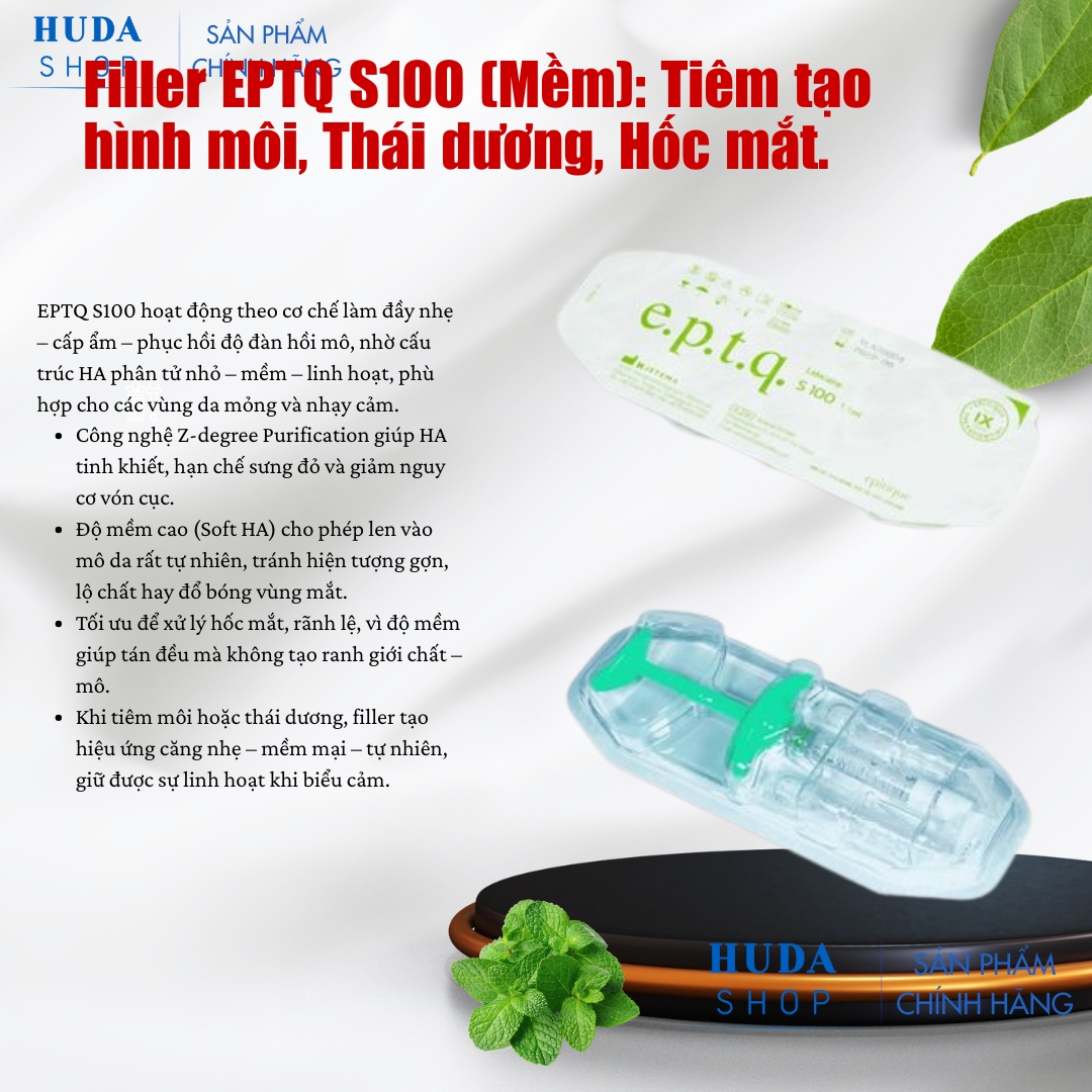 Filler EPTQ S100 (Mềm): Môi, Thái dương, Hốc mắt.