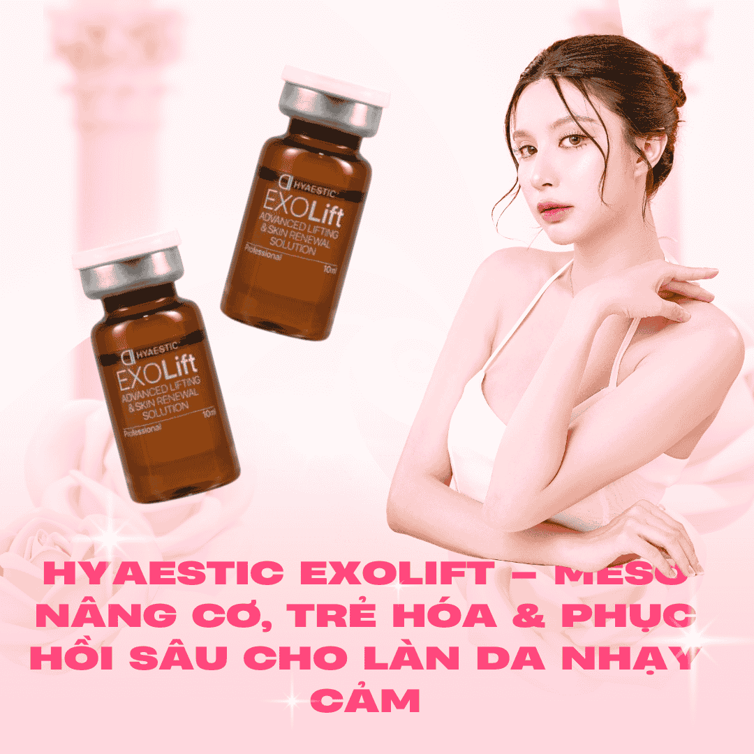 Hyaestic EXOLift – Meso nâng cơ, trẻ hóa & phục hồi sâu cho làn da nhạy cảm