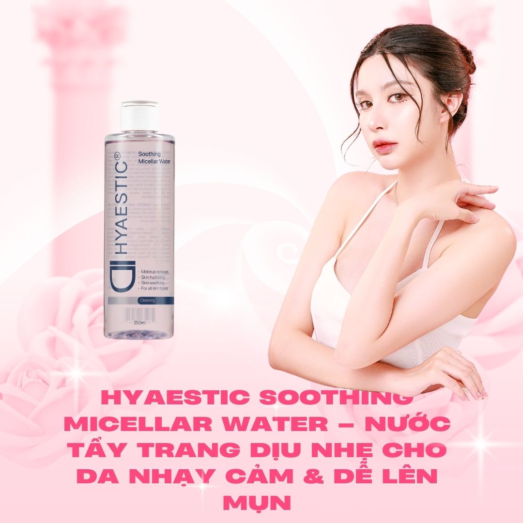 Hyaestic Soothing Micellar Water – Nước tẩy trang dịu nhẹ cho da nhạy cảm & dễ lên mụn