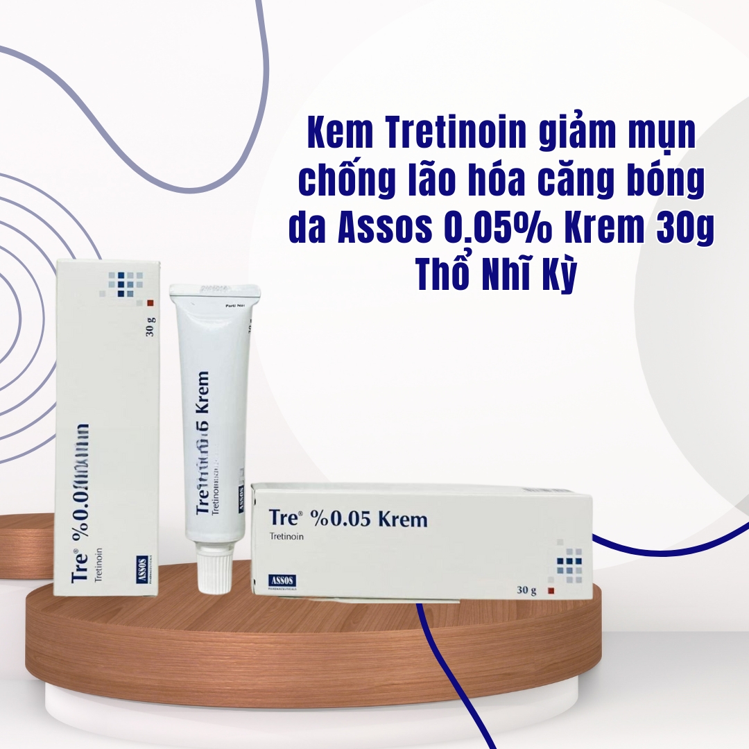 Kem Tretinoin giảm mụn chống lão hóa căng bóng da Assos 0.05% Krem 30g Thổ Nhĩ Kỳ