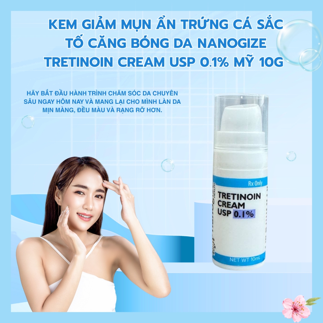 Kem giảm mụn ẩn trứng cá sắc tố căng bóng da Nanogize Tretinoin Cream USP 0.1% Mỹ 10g