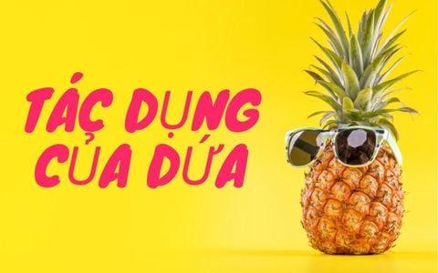 Khám phá tác dụng của dứa đối với sức khỏe