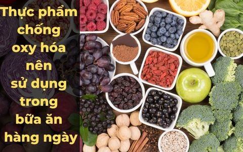 Bổ sung thực phẩm chống oxy hóa vào bữa ăn hàng ngày của bạn