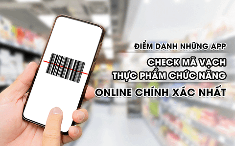 Điểm danh những app check mã vạch thực phẩm chức năng online chính xác nhất