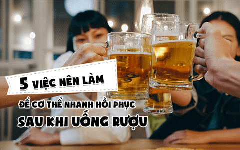 5 việc nên làm để cơ thể nhanh hồi phục sau khi uống rượu
