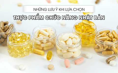 Những lưu ý khi lựa chọn TPCN Nhật Bản