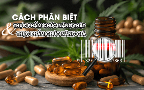 CÁCH PHÂN BIỆT THỰC PHẨM CHỨC NĂNG THẬT & THỰC PHẨM CHỨC NĂNG GIẢ