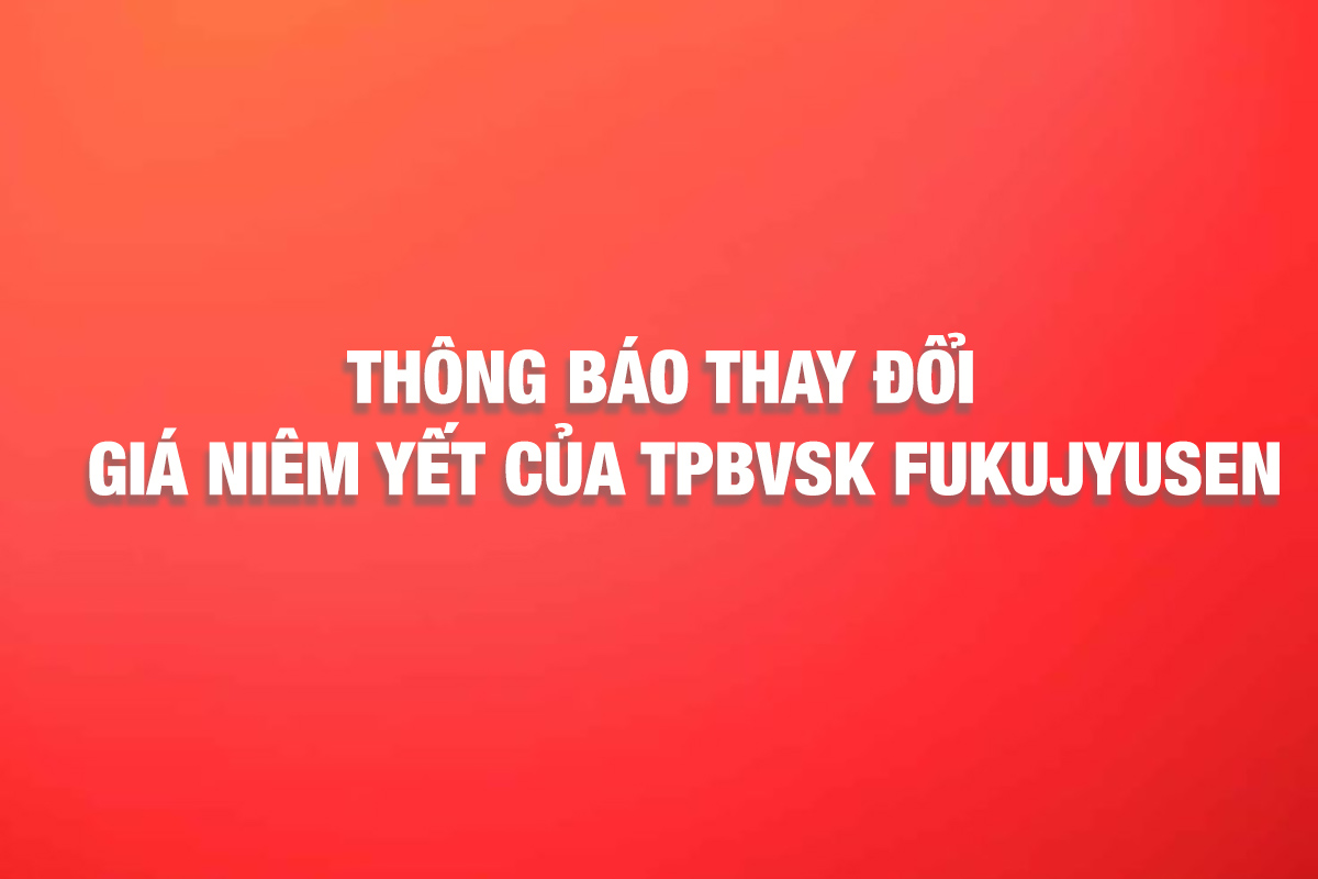 THÔNG BÁO: CÔNG TY RIBETO ĐIỀU CHỈNH GIÁ BÁN CHÍNH THỨC SẢN PHẨM FUKUJYUSEN 180 VIÊN