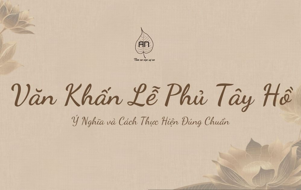 Văn Khấn Lễ Phủ Tây Hồ – Hướng Dẫn Chi Tiết