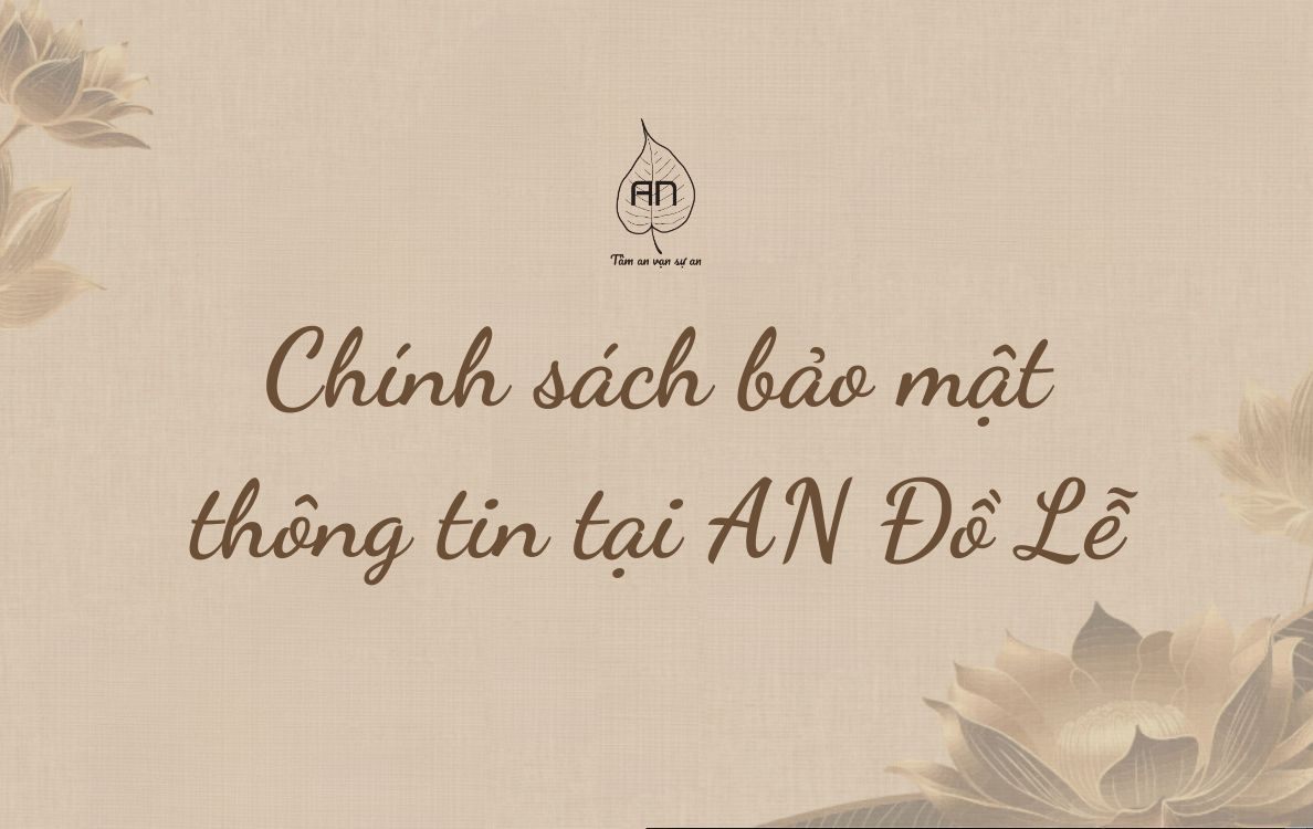 Chính sách bảo mật thông tin tại AN - Đồ Lễ