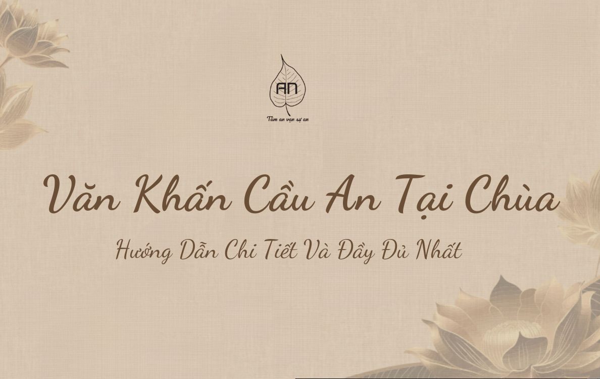 Văn Khấn Cầu An Tại Chùa: Hướng Dẫn Chi Tiết Và Đầy Đủ Nhất.