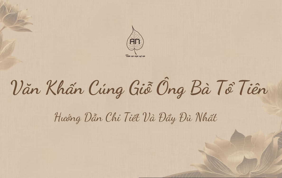 Văn Khấn Cúng Giỗ Ông Bà Tổ Tiên: Hướng Dẫn Chi Tiết Và Đầy Đủ Nhất