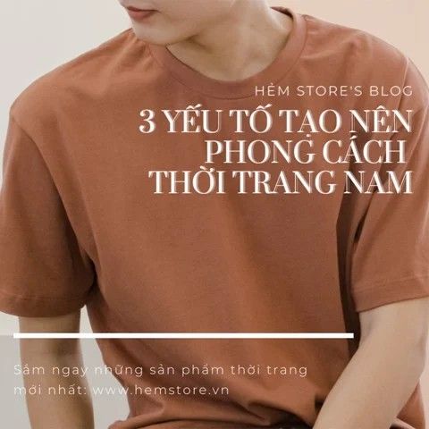 3 Yếu tố tạo nên phong cách thời trang nam