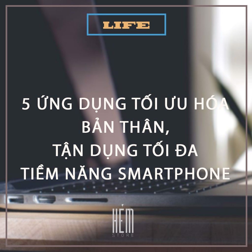 5 Ứng Dụng Tối Ưu Hóa Bản Thân, Tận Dụng Tối Đa Tiềm Năng Smartphone