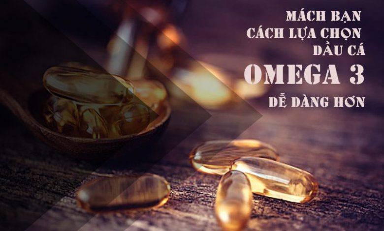 OMEGA 3 LOẠI NÀO TỐT? Lựa chọn sản phẩm omega 3 đúng cách