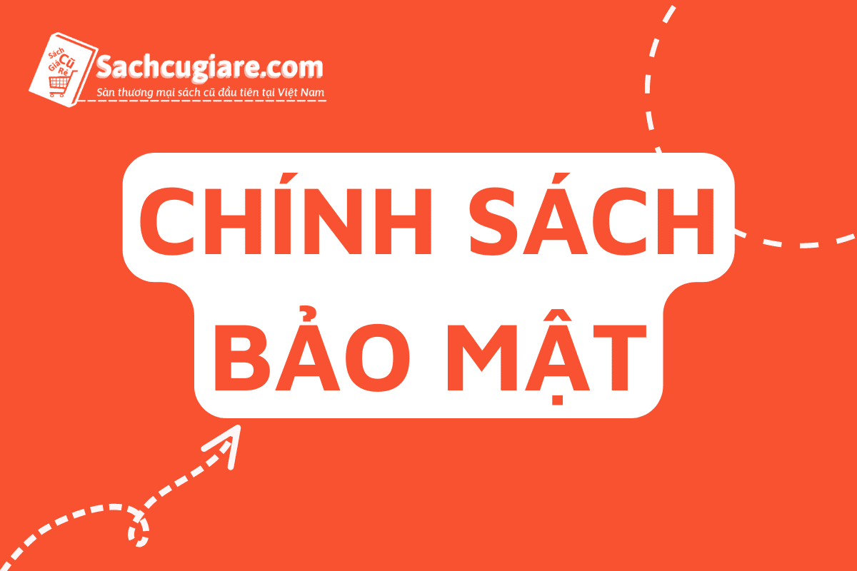 CHÍNH SÁCH BẢO MẬT sachcugiare.com