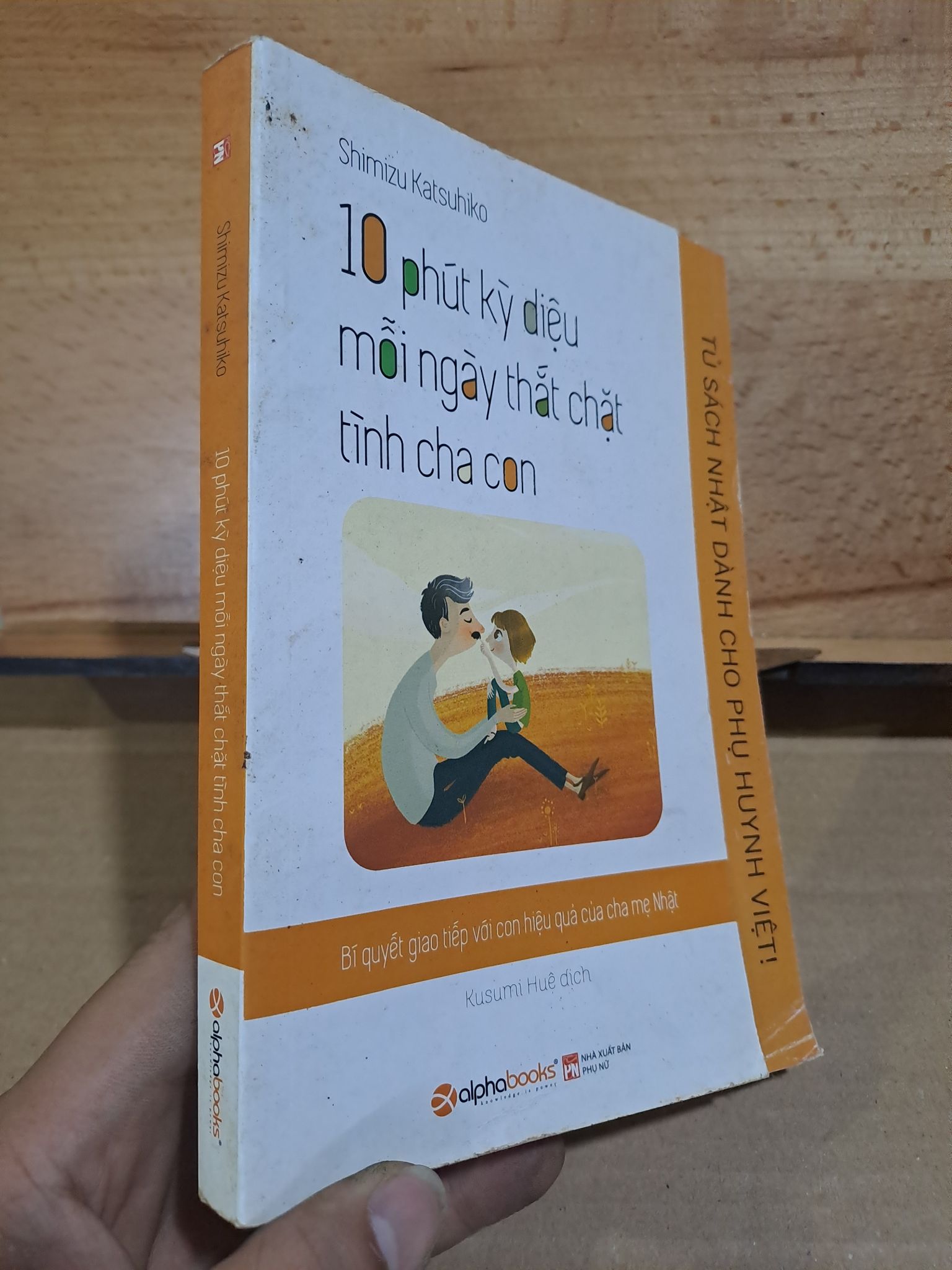 10 phút kỳ diệu mỗi ngày thắt chặt tình cha con tủ sách Nhật dành cho phụ huynh Việt mới 80% 2016 HPB.HCM1306