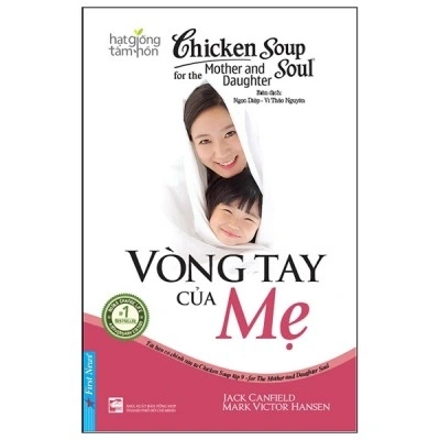 Chicken Soup For The Soul - Vòng Tay Của Mẹ 2022 - Jack Canfield & Mark Victor Hansen New 100% HCM.PO