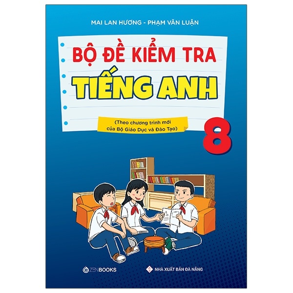 Bộ đề kiểm tra tiếng Anh 8 (Theo CT mới của Bộ GD&ĐT) - Mai Lan Hương – Phạm Văn Luận (2021) New 100% HCM.PO