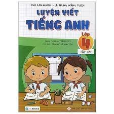 Luyện viết tiếng anh lớp 4 - Tập 2 - Mai Lan Hương - Lê Trung Hoàng Tuyến (2019) New 100% HCM.PO