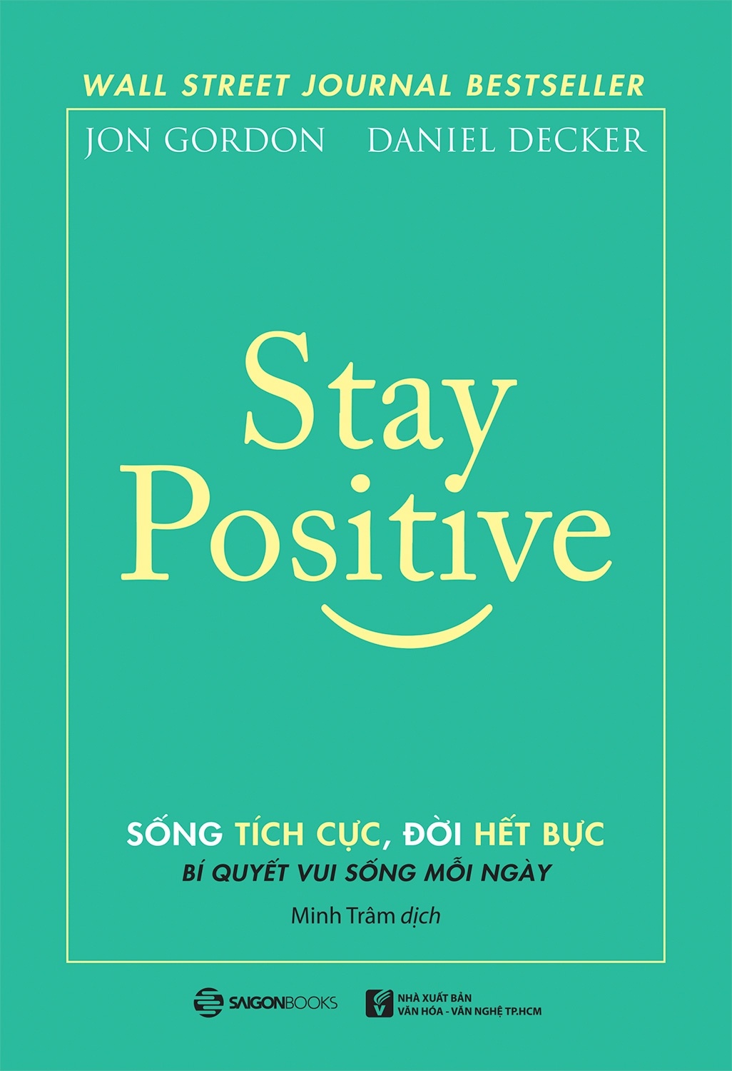 Stay Positive - Sống tích cực, Đời hết bực - Daniel Decker , Jon Gordon2021 New 100% HCM.PO