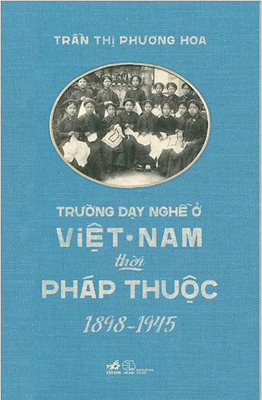 Trường dạy nghề ở Việt Nam thời Pháp thuộc (1898-1945) - Trần Thị Phương Hoa 2023 New 100% HCM.PO